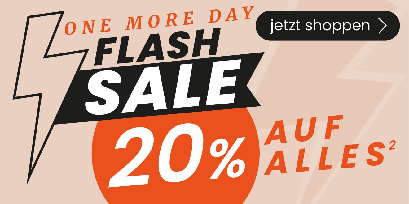 One more day Flash Sale. Code: FlASHSALE25. 20 % AUF ALLES². Jetzt shoppen