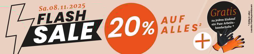 24 Hours Flash Sale. 20 % AUF ALLES² plus Gratis Arbeitshandschuhe zu jedem Einkauf
