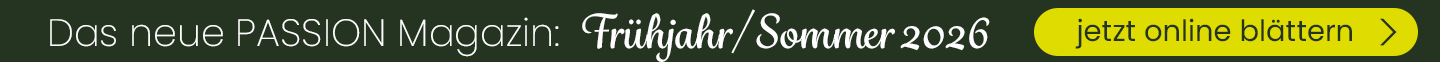 Das neue PASSION Magazin Frühjahr/Sommer 2026. Jetzt online blättern