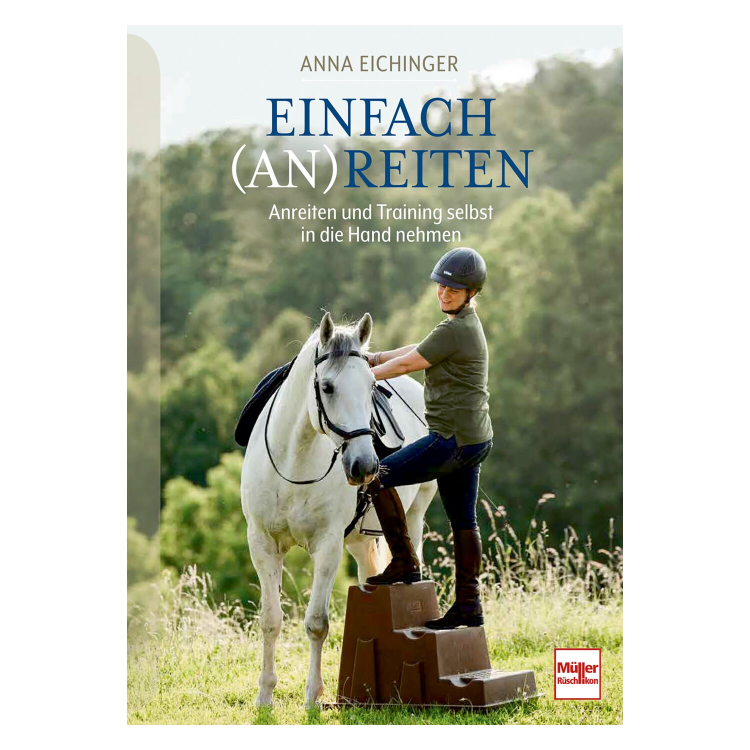 Einfach (An)Reiten - Anreiten und Training selbst in die Hand nehmen – Ansicht 1