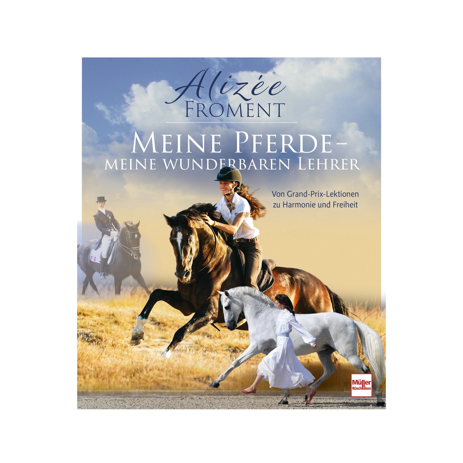 Meine Pferde - meine wunderbaren Lehrer - Von Grand-Prix-Lektionen zu Harmonie und Freiheit – Ansicht 1