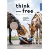 Miniaturansicht: Think Free - Pferdegerechte Kommunikation - So gelingt die Verständigung zwischen Mensch & Pferd – Ansicht 1