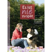 Es ist nie zu spät - Hundeerziehung - fair, zugewandt, verständnisvoll 