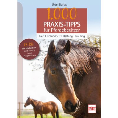 1.000 Praxis-Tipps für Pferdebesitzer - Kauf, Gesundheit, Haltung, Training 