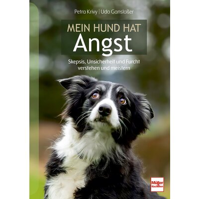 Mein Hund hat Angst - Skepsis, Unsicherheit und Furcht verstehen und meistern 