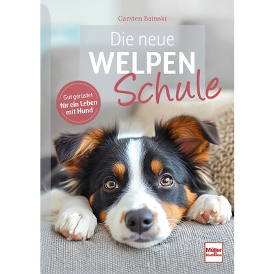Die neue Welpenschule - Gut gerüstet für ein Leben mit Hund 